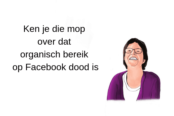 Ken je die mop over dat organisch bereik op Facebook dood is Ken je die mop over dat organisch bereik op Facebook dood is