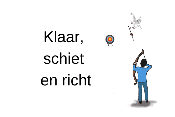 Klaar, schiet en richt Klaar, schiet en richt