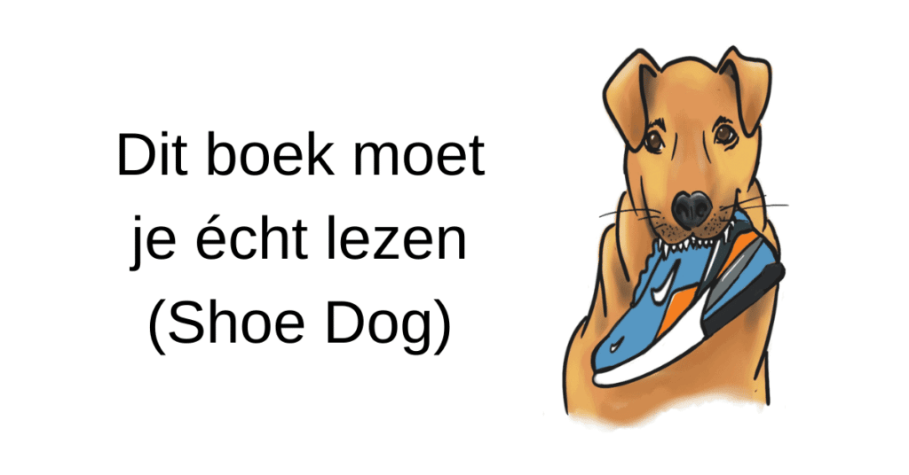 Dit boek moet je écht lezen (Shoe Dog)