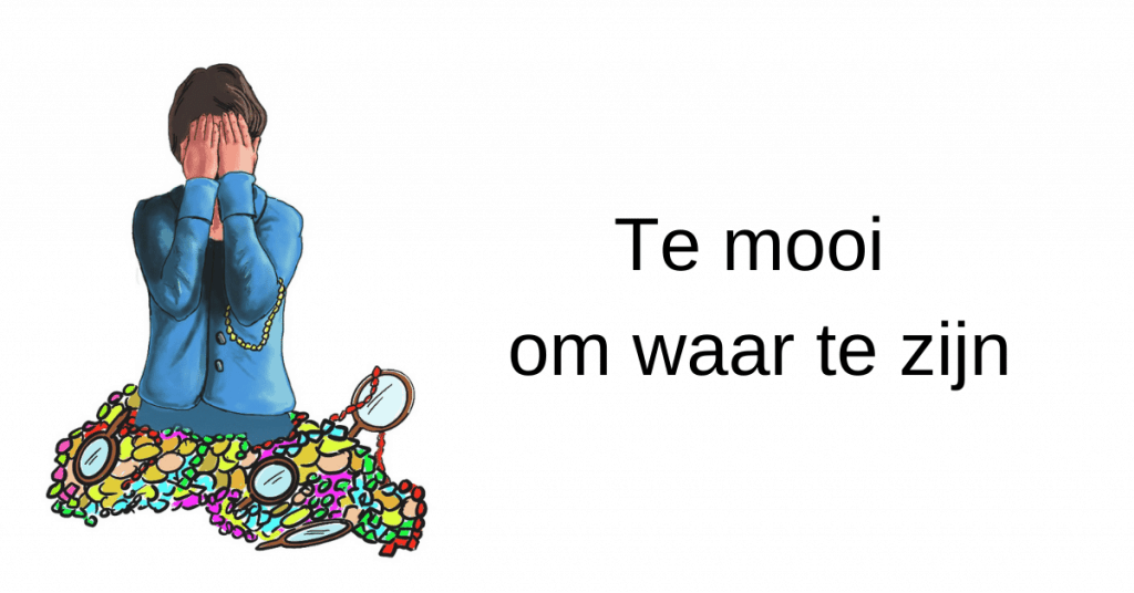 Te mooi om waar te zijn Te mooi om waar te zijn