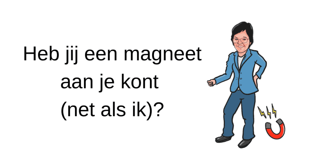 Heb jij een magneet aan je kont (net als ik)