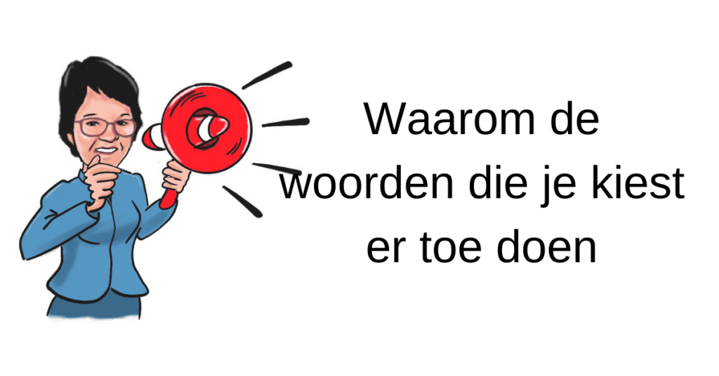 Waarom de woorden die je kiest er toe doen