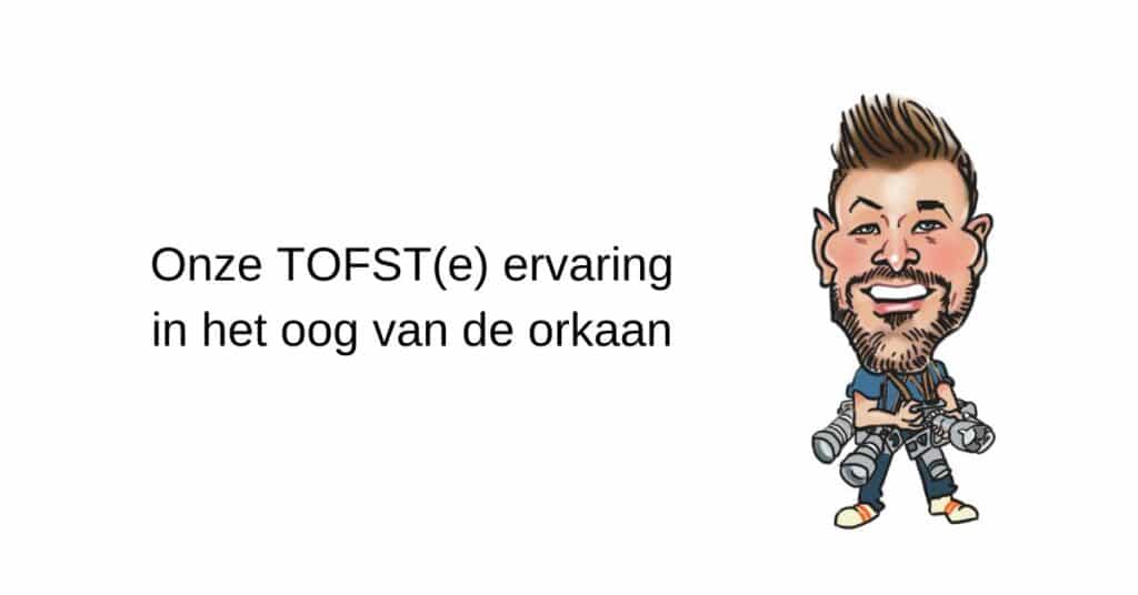 Onze TOFST(e) ervaring in het oog van de orkaan
