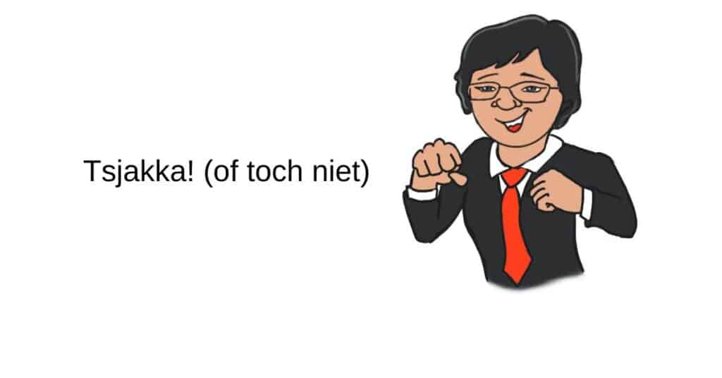 Tsjakka! (of toch niet)