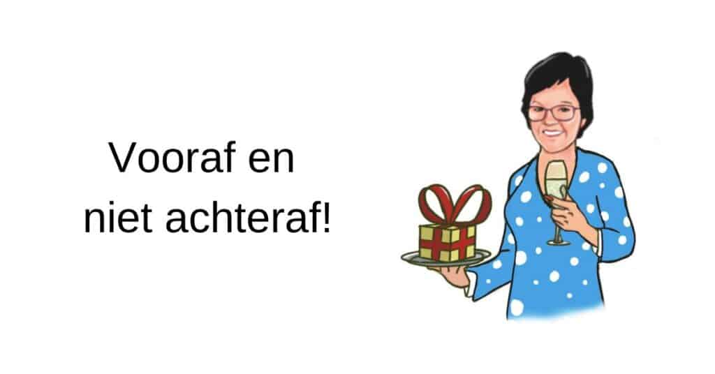 Vooraf en niet achteraf!