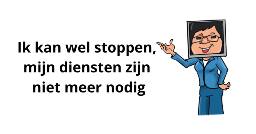 Ik kan wel stoppen, mijn diensten zijn niet meer nodig