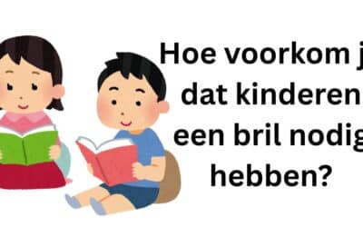 Hoe voorkom je dat kinderen een bril nodig hebben?