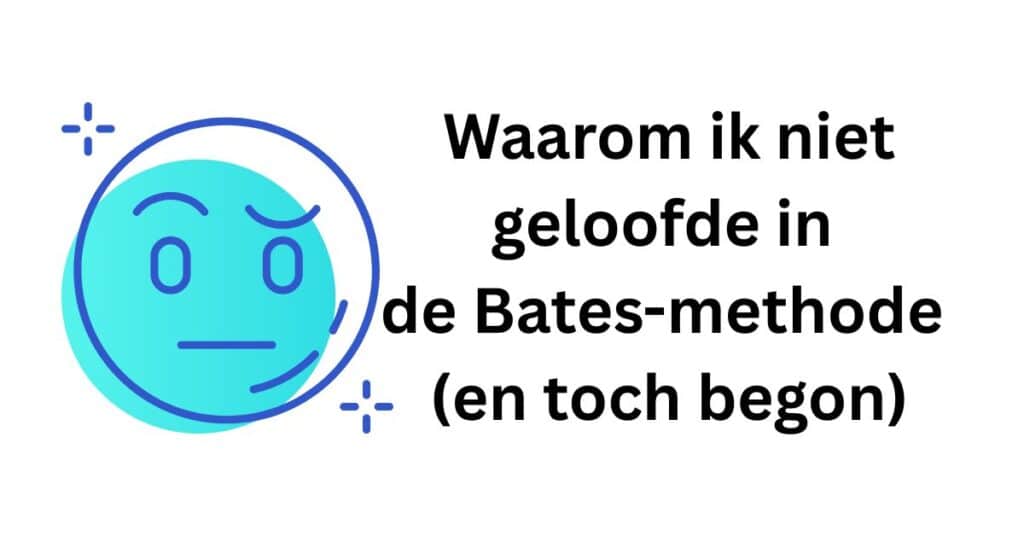 Waarom ik niet geloofde in de Bates-methode (en toch begon)