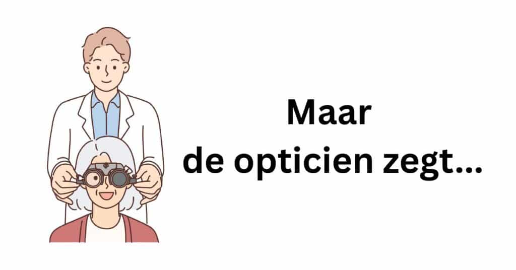Maar de opticien zegt...