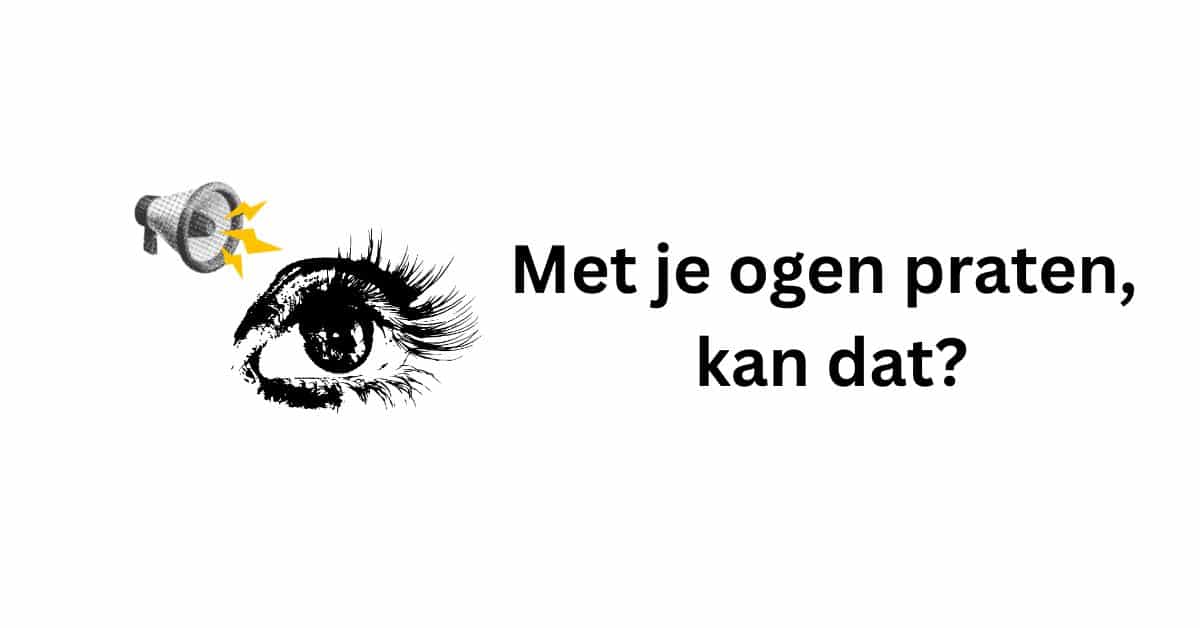 Met je ogen praten kan dat