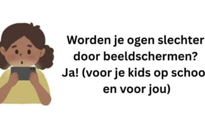 Worden je ogen slechter door beeldschermen? Ja! (voor je kinds op school en voor jou)