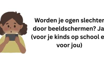 Worden je ogen slechter door beeldschermen? Ja! (voor je kinds op school en voor jou)