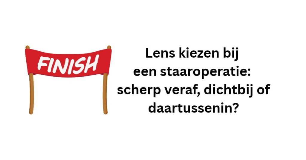 Lens kiezen bij een staaroperatie: scherp veraf, dichtbij of daartussenin?